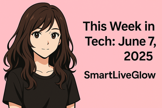 🌐 Weekly Tech Pulse – June 7, 2025, ✨ SmartLiveGlow™