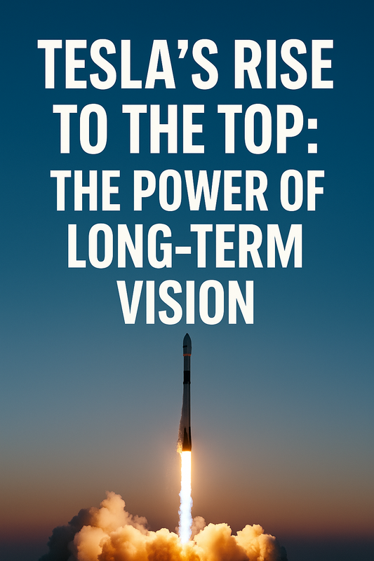 🚀 Tesla’s Rise to the Top: The Power of Long-Term Vision