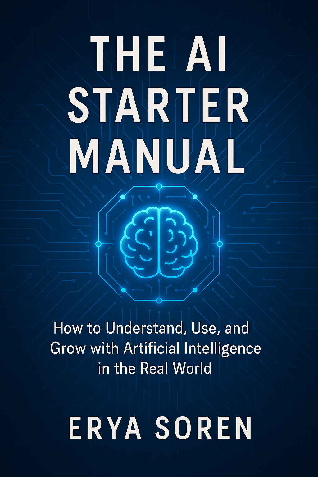 🧠 The AI Starter Manual: Your First Step into the Real World of Artificial Intelligence